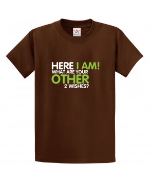 Here I Am! What Are Your Other 2 Wishes Classic Unisex Kids and Adults T-shirt